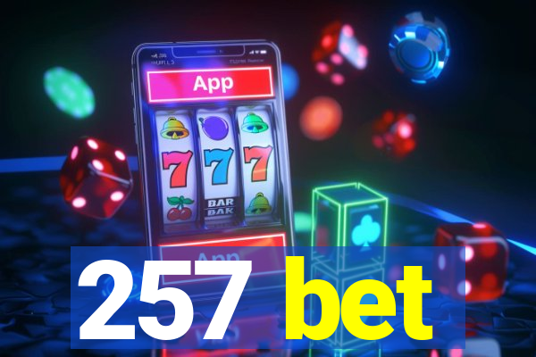 257 bet